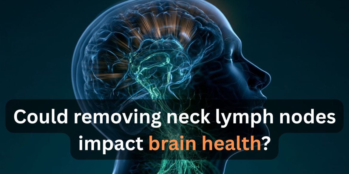 This shows a head and brain. Caption reads "Could removing neck lymph nodes impact brain health?"