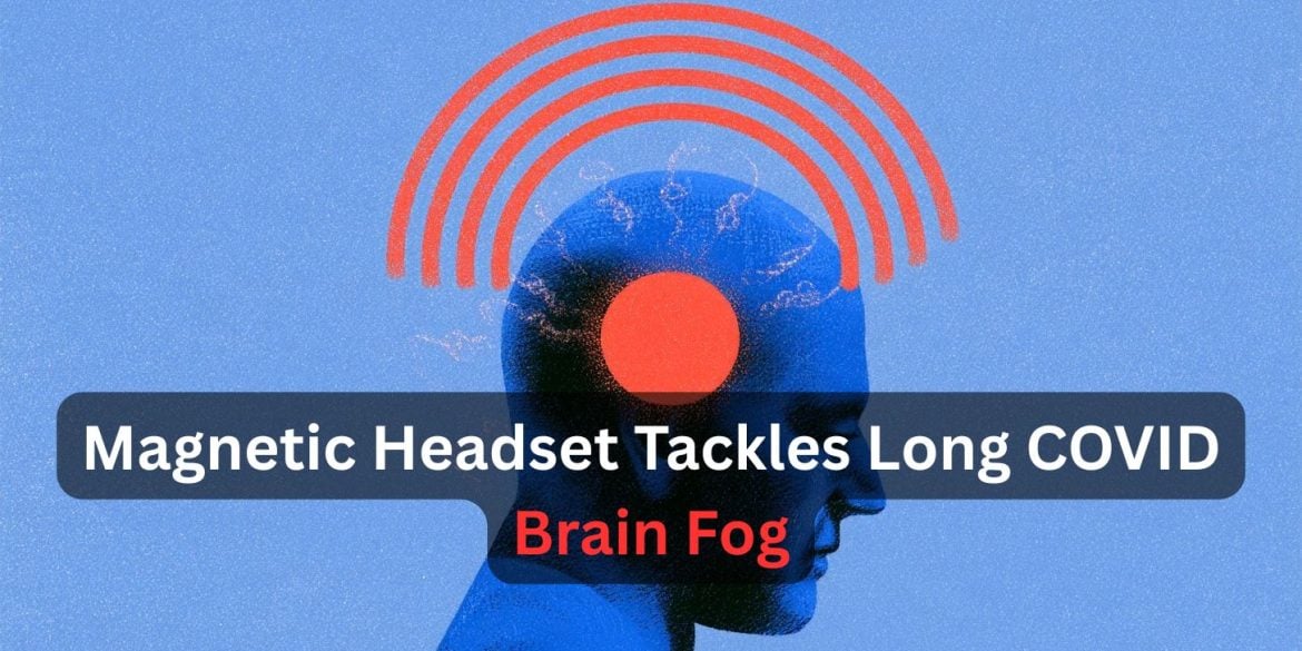 This shows a head surrounded by magnetic pulse waves. Caption reads "Magnetic Headset Tackles Long COVID Brain Fog."
