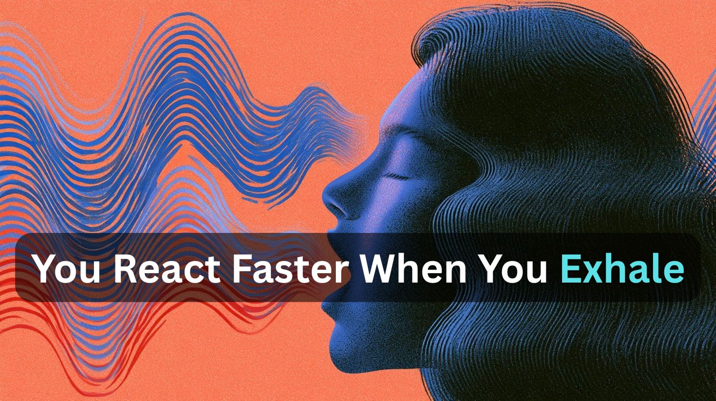 This shows a woman's head with lines coming out of her mouth. Caption reads "You React Faster When You Exhale."