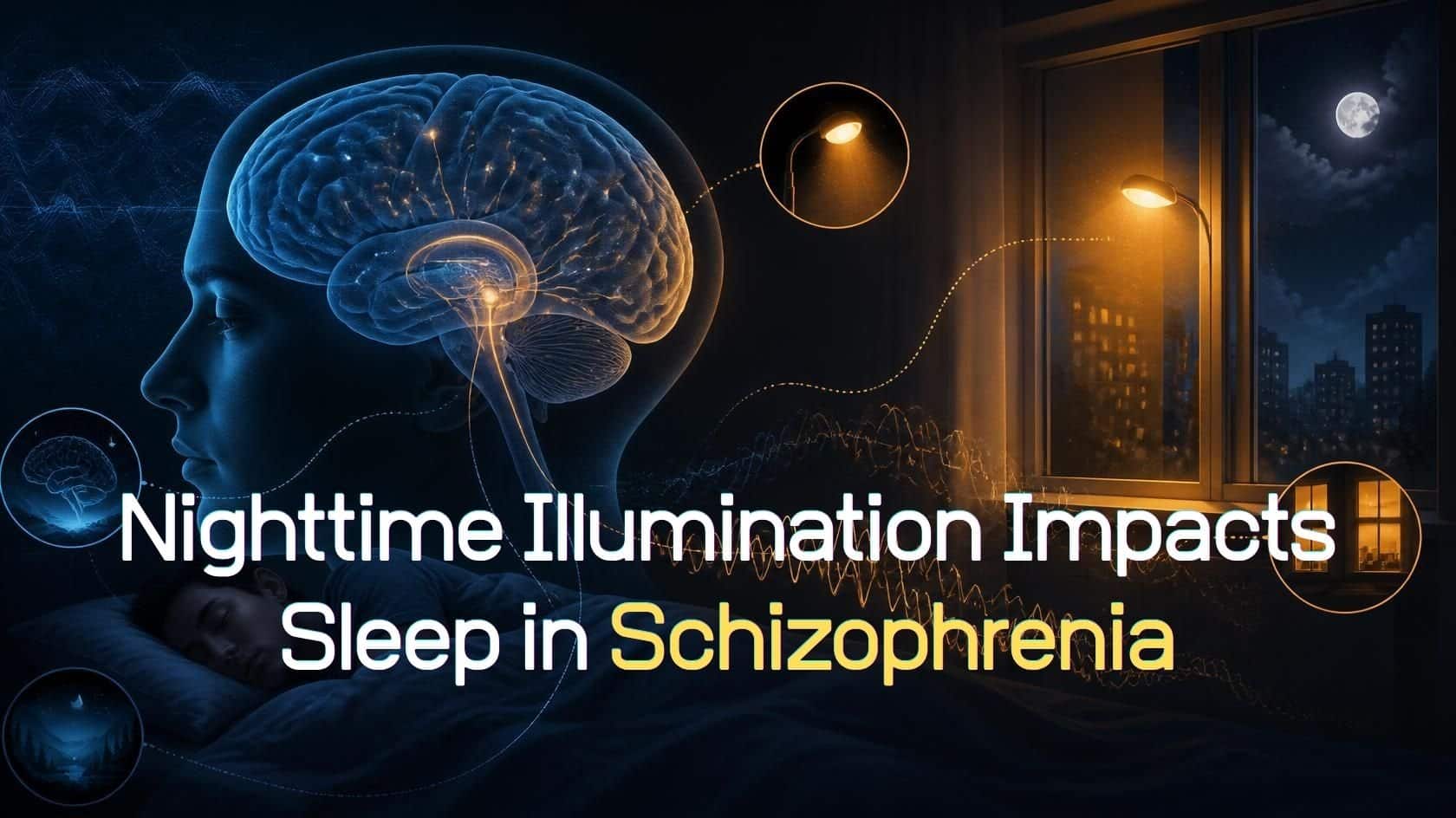 This shows the outline of a head and a dark bedroom with a light on. Caption reads :Nighttime Illumination Impacts Sleep in Schizophrenia.