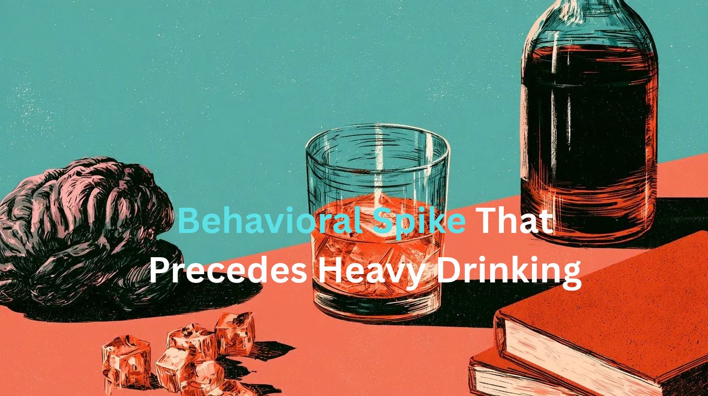This shows a brain and a drink. Caption reads "Behavioral Spike That Precedes Heavy Drinking"