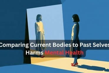 This shows a woman looking in a mirror. Caption reads "Comparing Current Bodies to Past Selves Harms Mental Health"