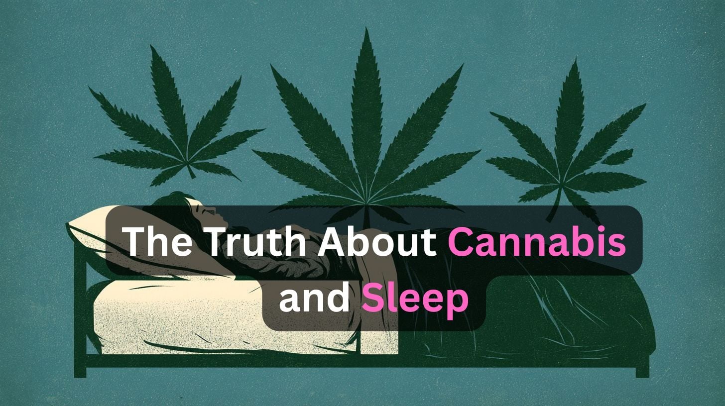 This shows a person sleeping and leaves. Caption reads "The Truth About Cannabis and Sleep."